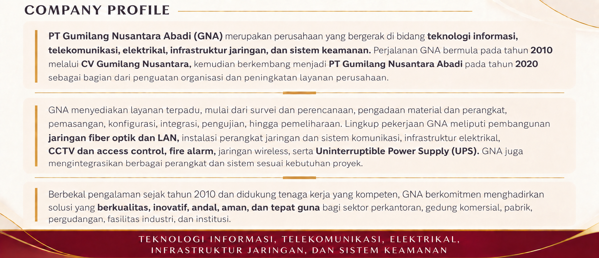 Company Profile PT Gumilang Nusantara Abadi. Ringkasan profil perusahaan dengan bidang teknologi informasi, telekomunikasi, elektrikal, infrastruktur jaringan, dan sistem keamanan.